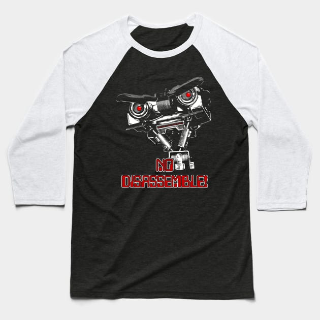 No disassemble Johnny Five ! Baseball T-Shirt by JonathanGrimmArt